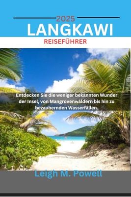 LANGKAWI REISEFÜHRER 2025: Entdecken Sie die weniger bekannten Wunder der Insel, von Mangrovenwäldern bis hin zu bezaubernden Wasserfällen.