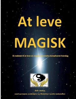 At leve magisk: Et redskab til at leve en mere magisk og mindre kompliceret hverdag