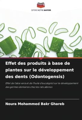 Effet des produits à base de plantes sur le développement des dents (Odontogensis): Effet de l'aloe vera et de l'huile d'eucalyptol sur le développement des germes dentaires chez les rats albinos