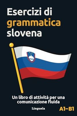 Esercizi di grammatica slovena: Un libro di attività per una comunicazione fluida