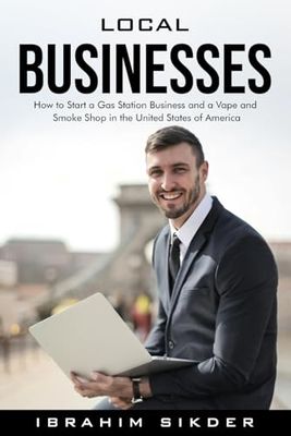 Local Businesses: How to Start a Gas Station Business and a Vape and Smoke Shop in the United States of America