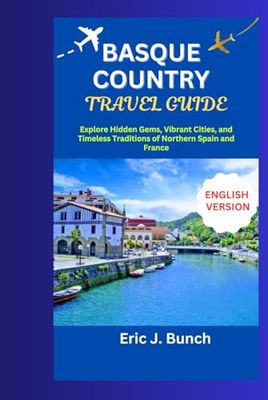 Basque Country Travel Guide: Explore Hidden Gems, Vibrant Cities, and Timeless Traditions of Northern Spain and France