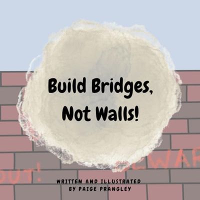 Build Bridges, Not Walls!