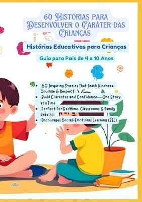 60 Histórias para Desenvolver o Caráter das Crianças | Histórias Educativas para Crianças | Guia para Pais de 4 a 10 Anos