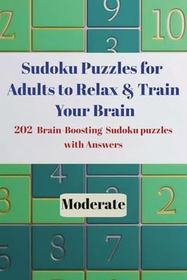 Sudoku Puzzles for Adults to Relax & Train Your Brain 202 Brain-Boosting Sudoku Puzzles with Answers Moderate: Medium level Engaging Puzzles for Mental Clarity, Focus, and Stress Relief
