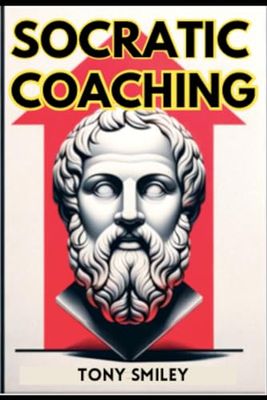 Socratic Coaching: A Guide to Empowered Thinking and Growth