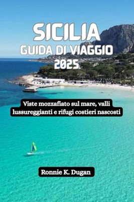 SICILIA Guida di viaggio 2025: Viste mozzafiato sul mare, valli lussureggianti e rifugi costieri nascosti