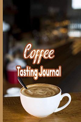 Coffee Tasting Journal: A Log Book to Document and Track Tasting Notes & Details on Coffee Varieties & Roasts