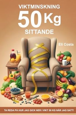 VIKTMINSKNING 50 kg SITTANDE: TA reda på hur jag gick ner i vikt 50 kg när jag satt!