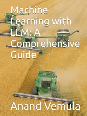 Machine Learning with LLM: A Comprehensive Guide