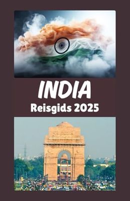 INDIA Reisgids 2025: Uw complete handboek voor de cultuur, het avontuur en de moderne wonderen van India – editie 2025