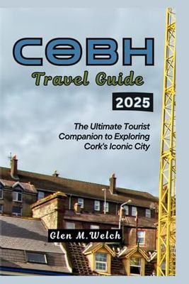 Cobh Travel Guide 2025: The Ultimate Tourist Companion to Exploring Cork's Iconic City