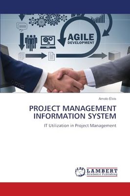 PROJECT MANAGEMENT INFORMATION SYSTEM: IT Utilization in Project Management