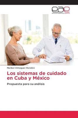 Los sistemas de cuidado en Cuba y México: Propuesta para su análisis