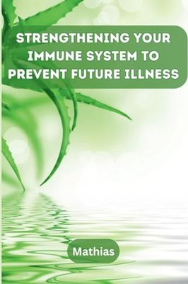 Strengthening Your Immune System to Prevent Future Illness