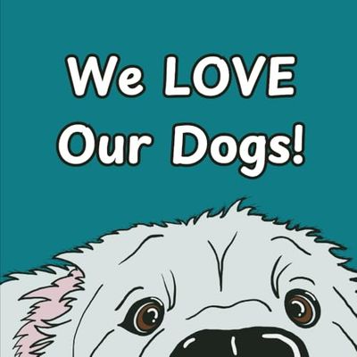We LOVE Our Dogs!