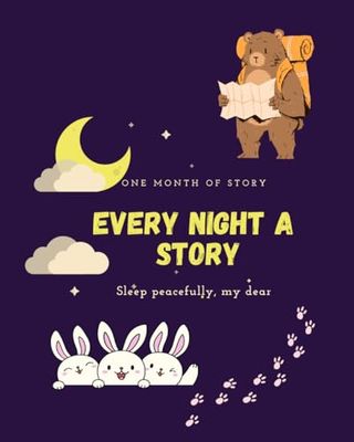 Every night a story: Whispers of Night: Timeless Tales for Sweet Dreams, Drifting into Dreamland: Nightly Narratives for Peaceful Slumber & Under the Moon's Watch: A Collection of Bedtime Chronicles