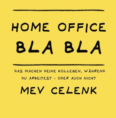 Home Office Bla Bla: Das machen deine Kollegen, während du arbeitest - oder auch nicht.