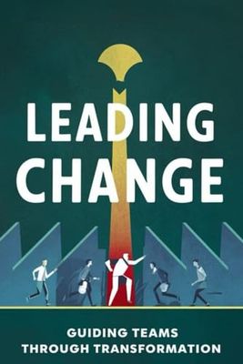 Leading Change: Guiding Teams through Transformation