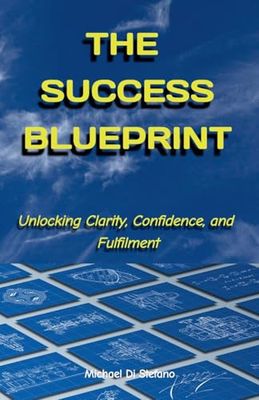 The Success Blueprint Unlocking Clarity, Confidence, and Fulfilment