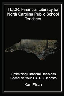 TL;DR: Financial Literacy for North Carolina Public School Teachers: Optimizing Financial Decisions Based on Your TSERS Benefits