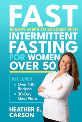 FAST: 10 Easy Steps to Succeed with Intermittent Fasting for Women Over 50: Lose Stubborn Belly Fat, Balance Hormones, Regain Mental Clarity and Finally Feel Like Yourself Again