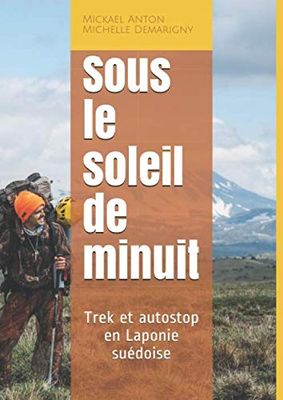 Sous le soleil de minuit: Trek et auto stop en Laponie suédoise