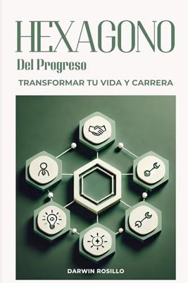 Hexágono del Progreso: Un Manual para el Crecimiento Integral y el Desarrollo Profesional