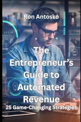 The Entrepreneur’s Guide to Automated Revenue: 25 Game-Changing Strategies