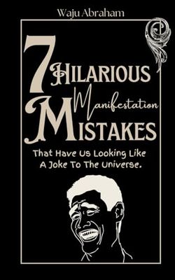7 Hilarious Manifestation Mistakes That Have Us Looking Like A Joke To The Universe.