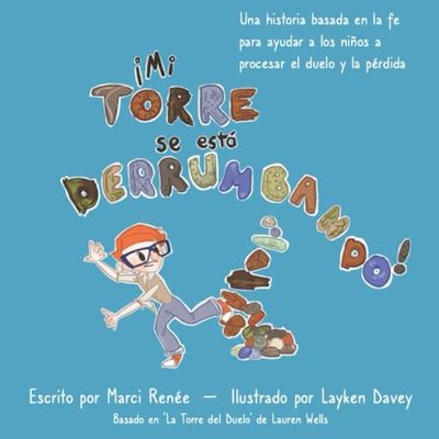 ¡Mi torre se está derrumbando!: Una historia basada en la fe para ayudar a los niños a procesar el duelo y la pérdida