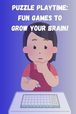 Puzzle Playtime: Fun Games to Grow Your Brain: Coloring pages Blank Pages Included for doodling or journaling