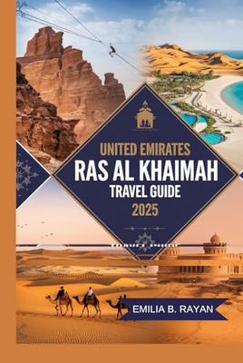 UNITED EMIRATES RAS AL KHAIMAH TRAVEL GUIDE 2025