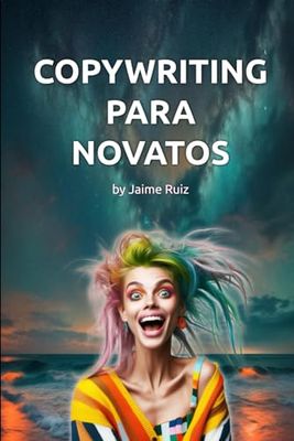 COPYWRITING PARA NOVATOS: El libro que necesitas hasta para ligar