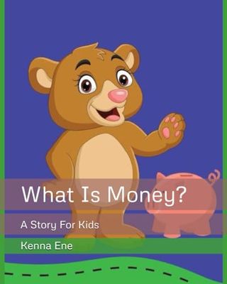 What Is Money?: A Story For Kids