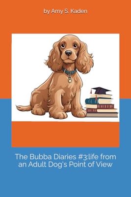 Bubba Diaries 3: Life from an Adult Dog's Point of View
