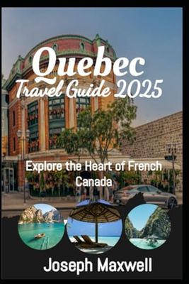 Quebec Travel Guide 2025: Explore the Heart of French Canada