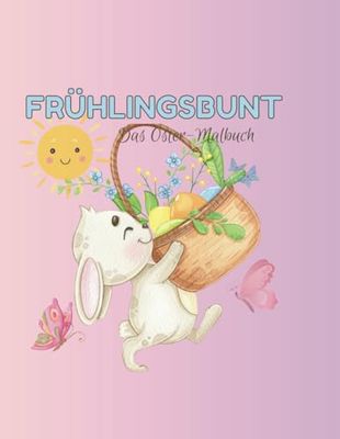 Frühlingsbunt: Das Oster - Ausmalbuch
