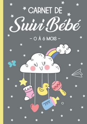 Carnet de Suivi Bébé à Remplir 0 à 6 Mois: Cahier idéal pour un suivi quotidien de bébé : allaitement et/ou biberon, sommeil, couches, santé et activites.