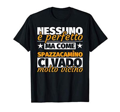 spazzacamìno regalo divertente - nessuno è perfetto ma come Maglietta