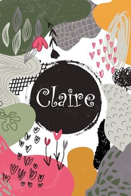 Claire: Cahier personnalisé avec prénom Claire | Cadeau d'anniversaire pour fille, femme, maman, sœur ... | 110 pages lignée, Petit Format 6x9 pouces (15,24 x 22,86 cm)