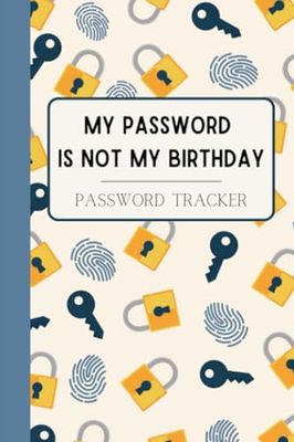 My Password is not my birthday. Password Tracker.: Log Book Alphabetically Ordered.