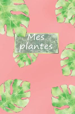 Mes plantes: suivi des plantes / guide d'entretient / journal de plantes / carnet plantes addict