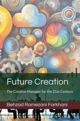 Future Creation: The Creative Manager for the 21st Century