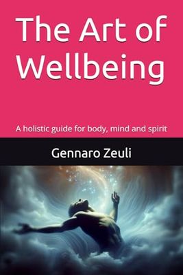 The Art of Wellbeing: A holistic guide for body, mind and spirit