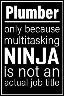 Plumber notebook: only because multitasking ninja is not an actual job title| 100, 6x9, Lined Blank Pages journal Gift For Man or Women