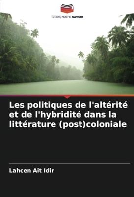 Les politiques de l'altérité et de l'hybridité dans la littérature (post)coloniale