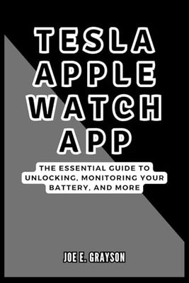 Tesla Apple Watch App: The Essential Guide to Unlocking, Monitoring Your Battery, and More: From Setup to Full Control — What Every Owner Needs to Know