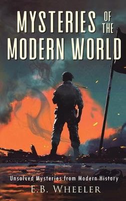 Mysteries of the Modern World: Unsolved Mysteries from Modern History