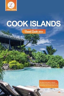 Cook Islands Travel Guide 2024: The ultimate tourist guide to visiting the Cook Islands, including when and what to do, top attractions, food, and tips to plan your trip